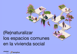 Entreplantas: guía para (re)naturalizar los espacios comunes de la vivienda social.
